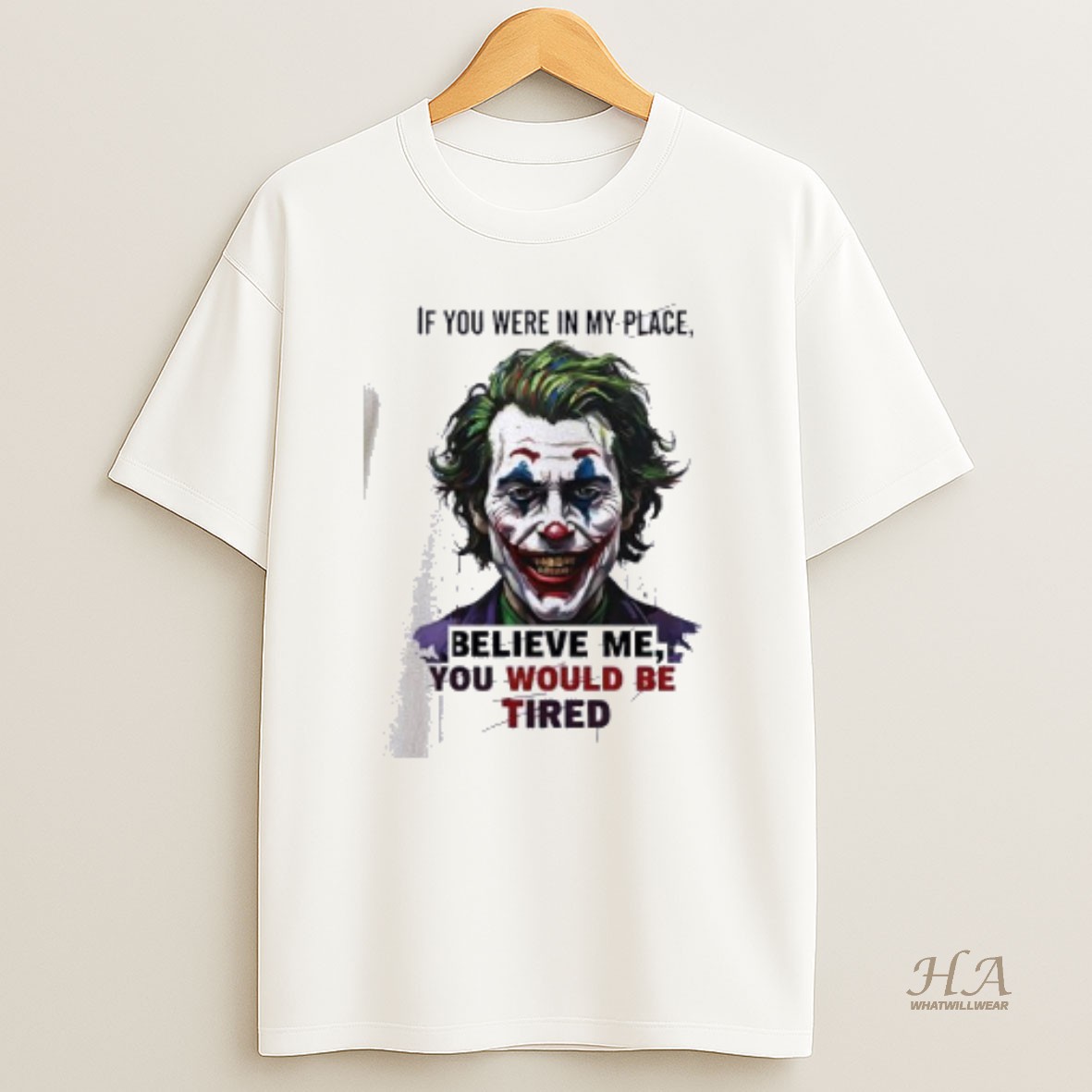 Official Joker If You Were In My Place Believe Me You Would Be Tired T Shirt