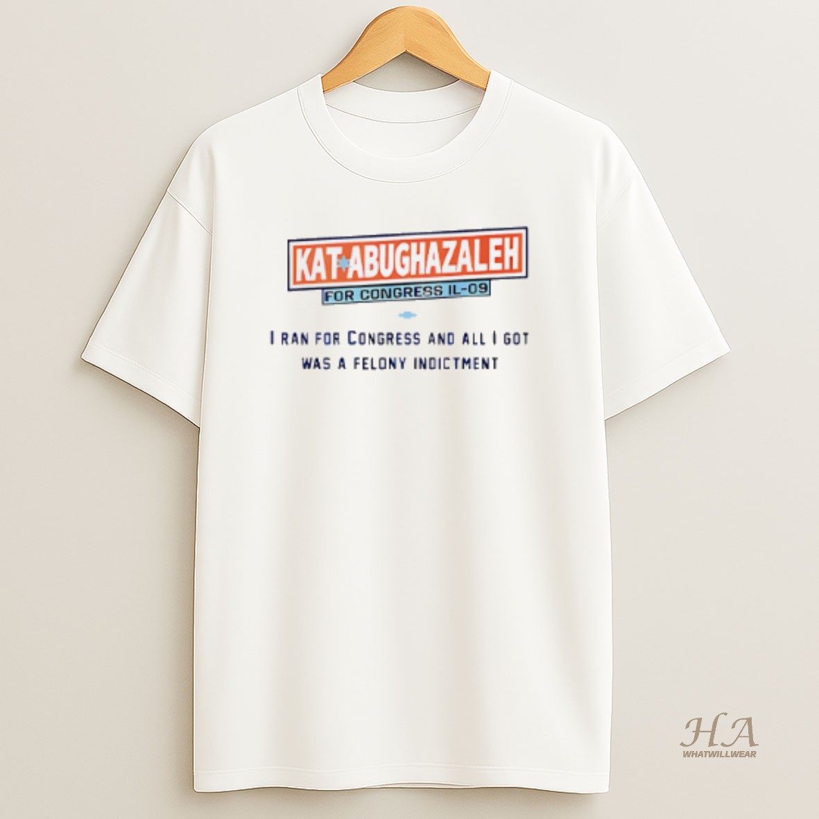 Official Kat Abughazaleh For Congress Il 09 I Ran For Congress And All I Got Was A Felony Indictment T Shirt