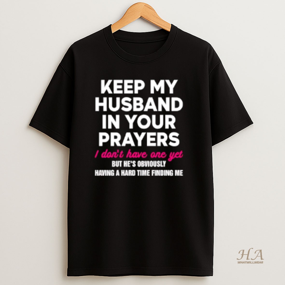 Official Keep My Husband In Your Prayers I Dont Have One Yet T Shirt