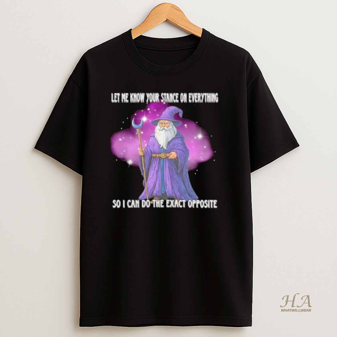 Official Let Me Know Your Stance On Everything So I Can Do The Exact Opposite Wizard T Shirt