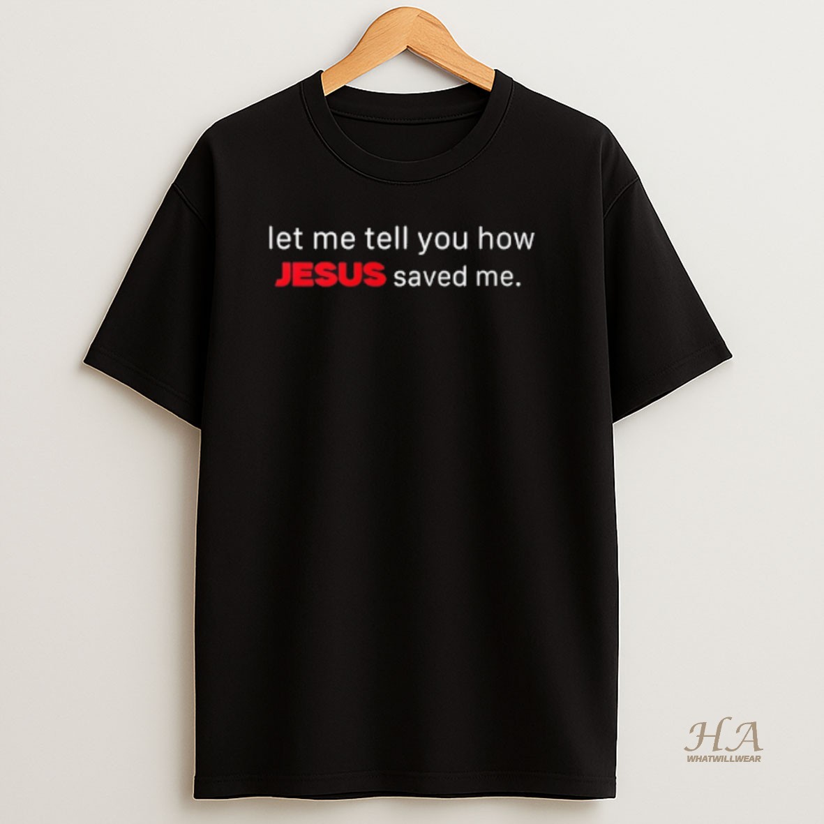 Official Let Me Tell You How Jesus Saved Me T Shirt