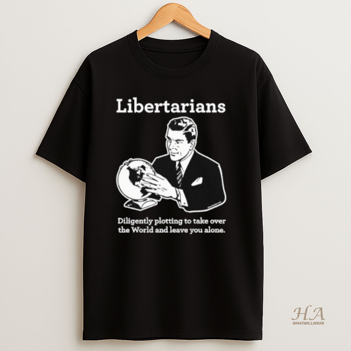 Official Libertarian Diligently Plotting To Take Over The World And Leave You Alone T Shirt