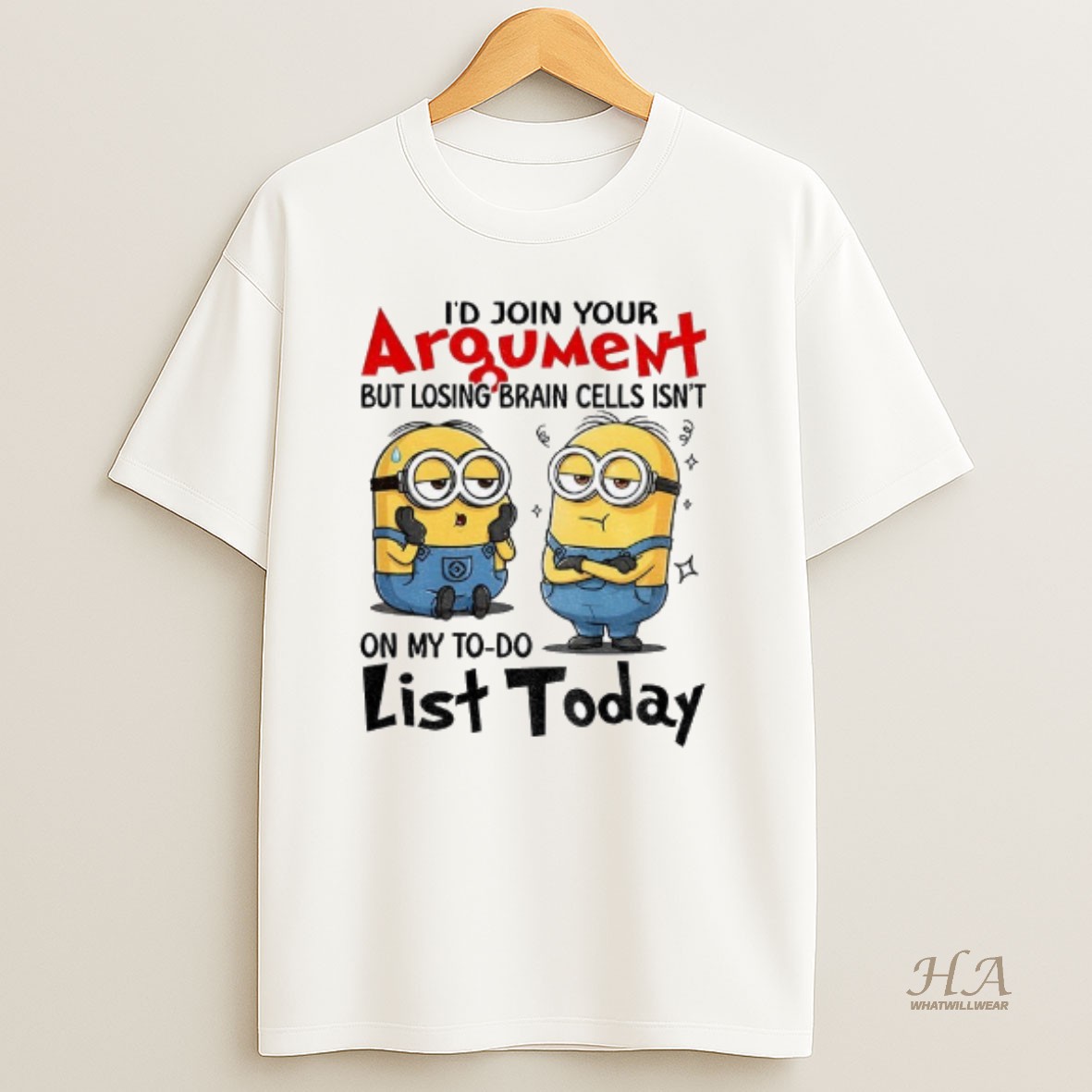 Official Minion Id Join Your Argument But Losing Brain Cells Isnt On My To Do List Today T Shirt