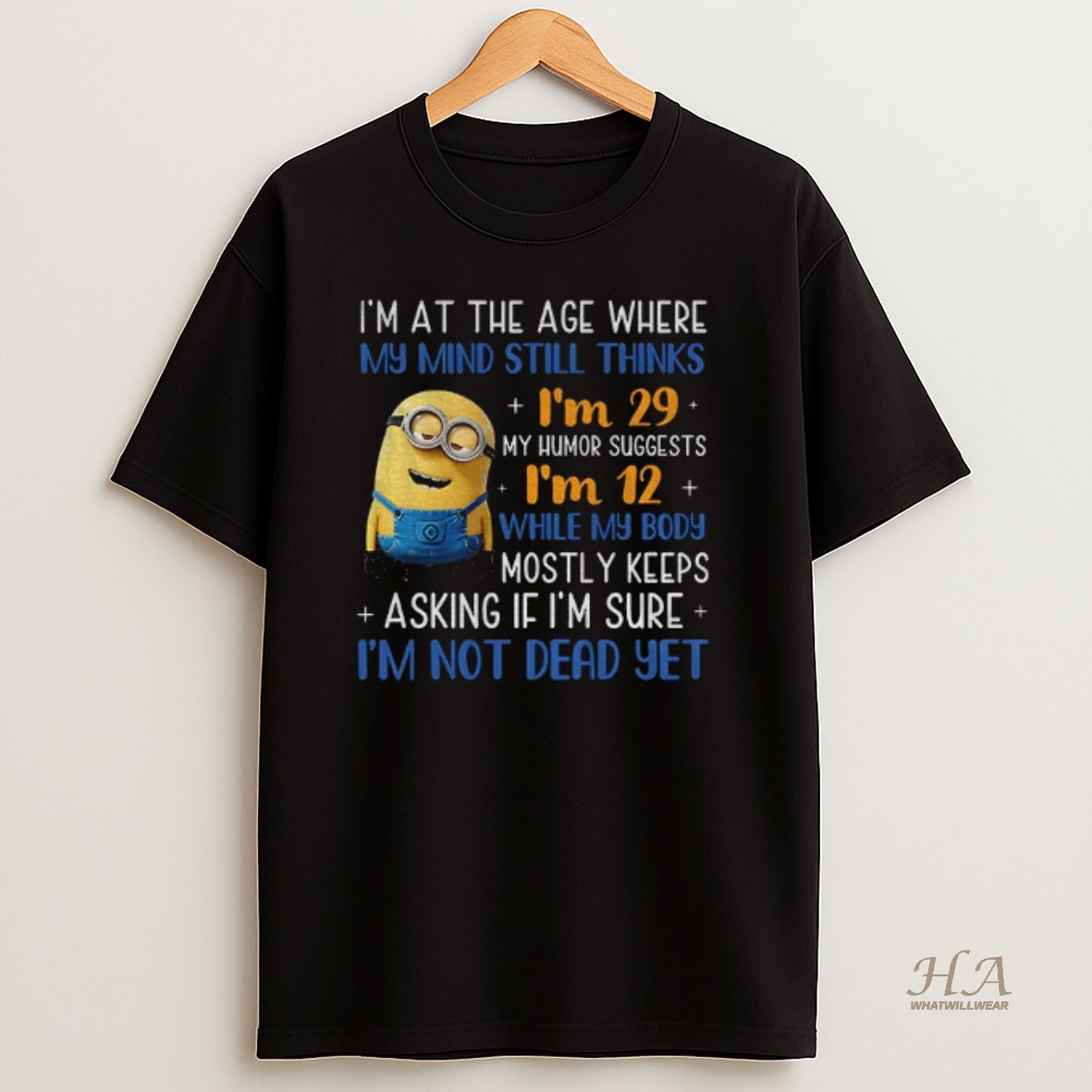 Official Minion Im At The Age Where My Mind Still Thinks Im 29 My Humor Suggests Im 12 T Shirt