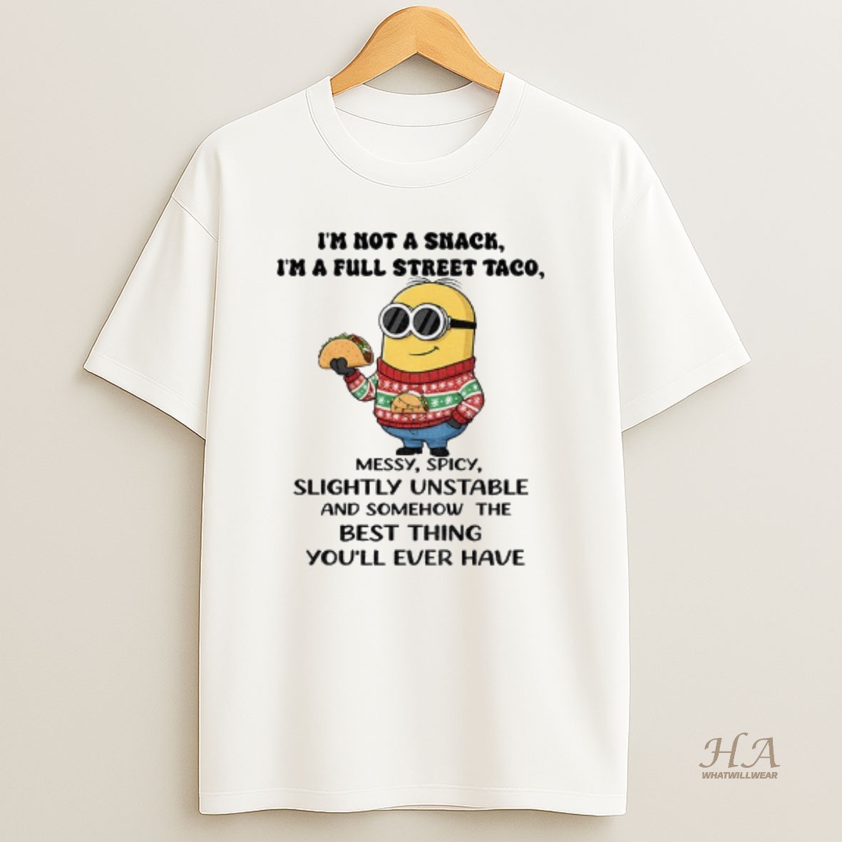 Official Minion Im Not A Snack Im A Full Street Taco Messy Spicy Slightly Unstable And Somehow The Best Thing T Shirt