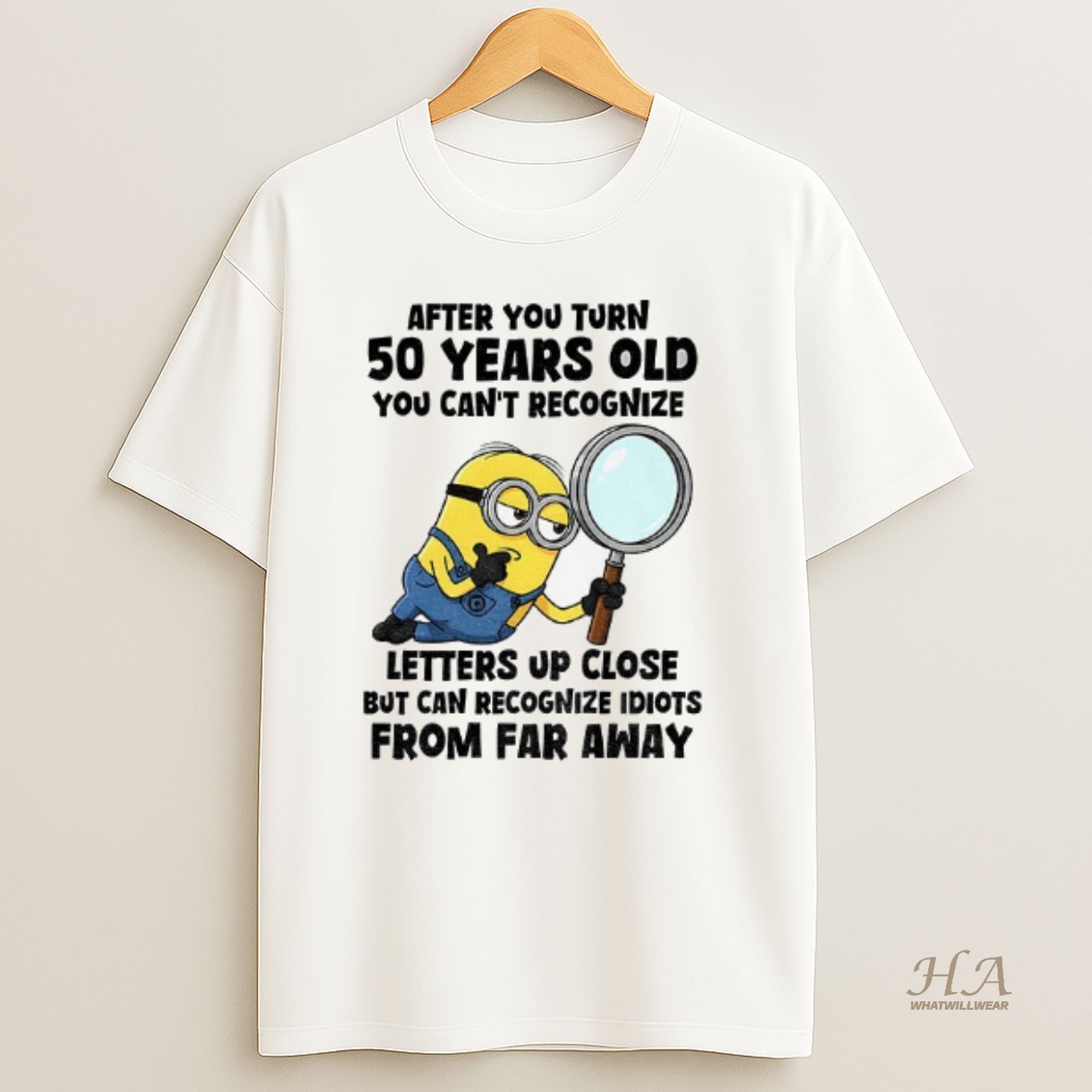 Official Minion After You Turn 50 Years Old You Cant Recognize Letters Up Close But Can Recognize Idiots From Far Away T Shirt