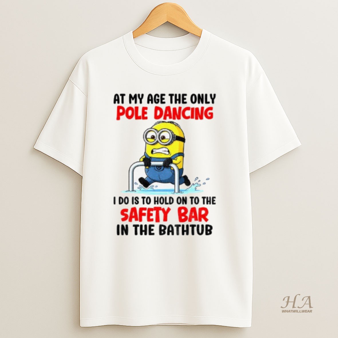 Official Minion At My Age The Only Pole Dancing I Do Is To Hold On To The Safety Bar In The Bathtub T Shirt