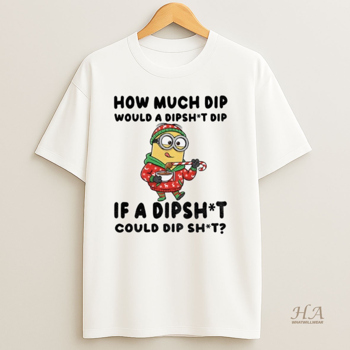 Official Minion How Much Dip Would A Dishit Dip If A Dipshit Could Dip Shit Christmas Shirt