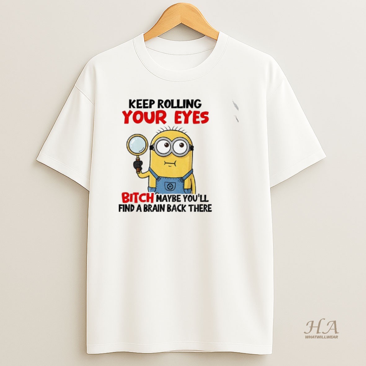 Official Minion Keep Rolling Your Eyes Bitch Maybe Youll Find A Brain Back There Shirt