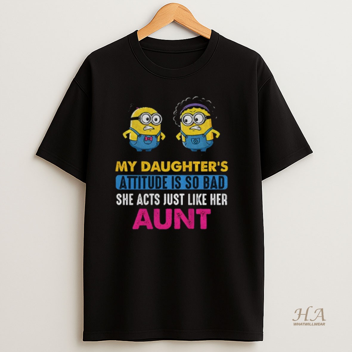 Official Minion My Daughters Attitude Is So Bad She Acts Just Like Her Aunt T Shirt