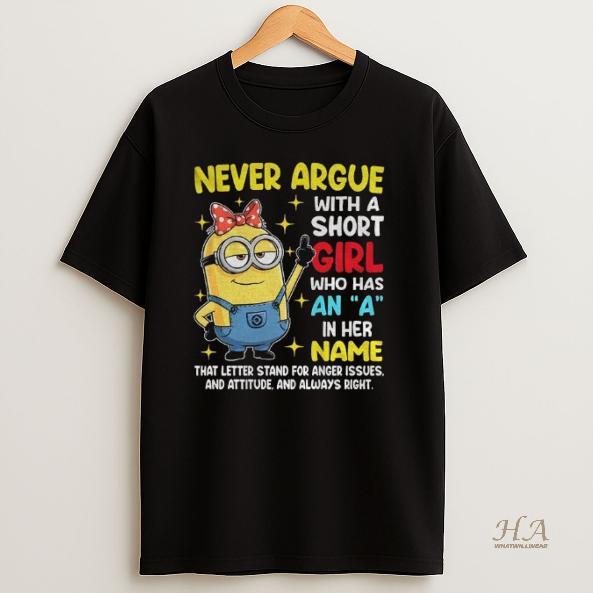 Official Minion Never Argue With A Short Girl Who Has An A In Her Name That Letter Stand For Anger Issues And Attitude T Shirt
