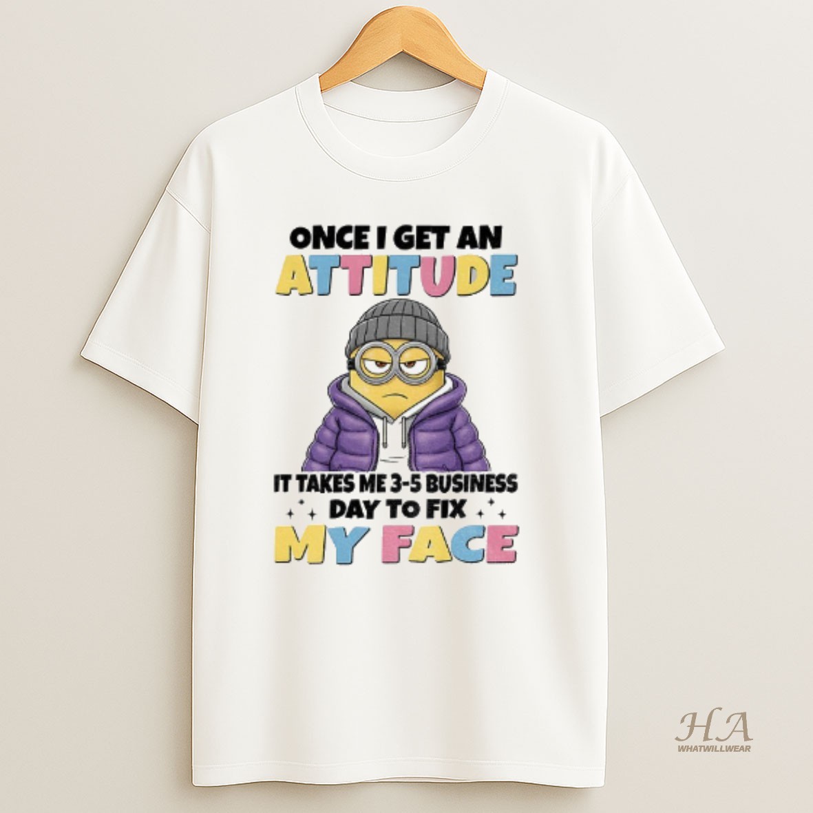 Official Minion Once I Get An Attitude It Takes Me 3 5 Business Days To Fix My Face T Shirt