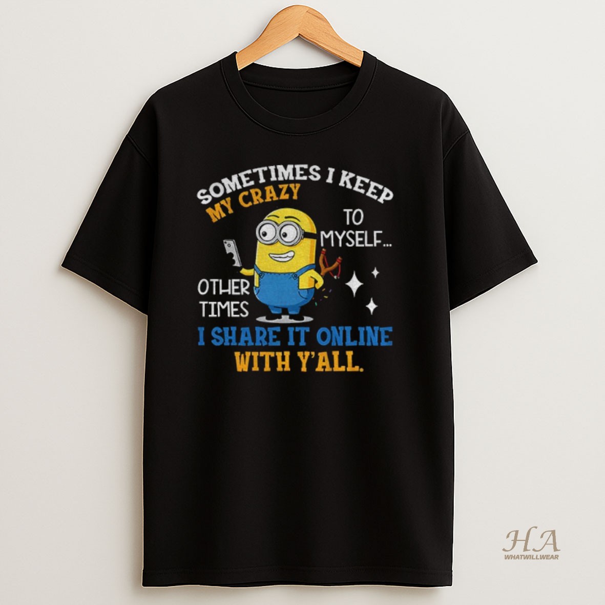 Official Minion Sometimes I Keep My Crazy To Myself Other Times I Share It Online With Yall Shirt