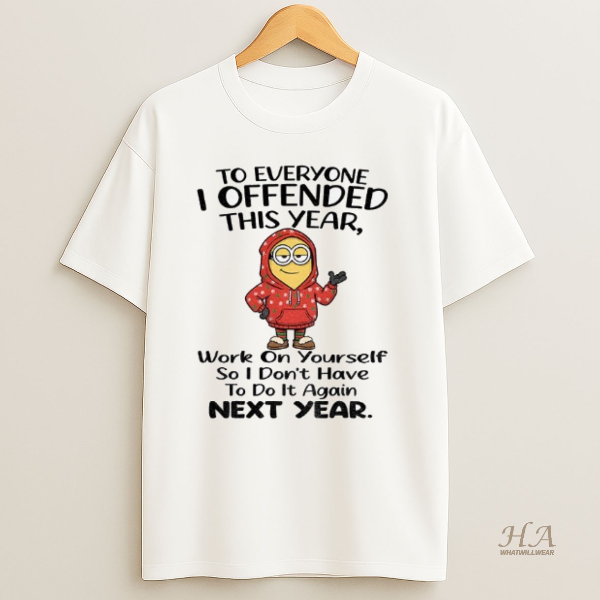 Official Minion To Everyone I Offended This Year Work On Yourself So I Dont Have To Do It Again Next Year T Shirt