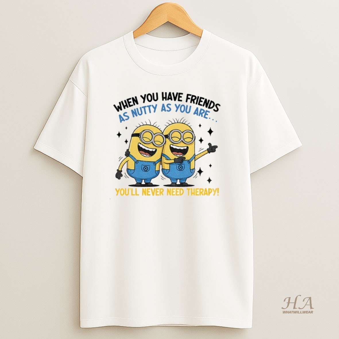 Official Minion When You Have Friends As Nutty As You Are Youll Never Need Therapy Shirt