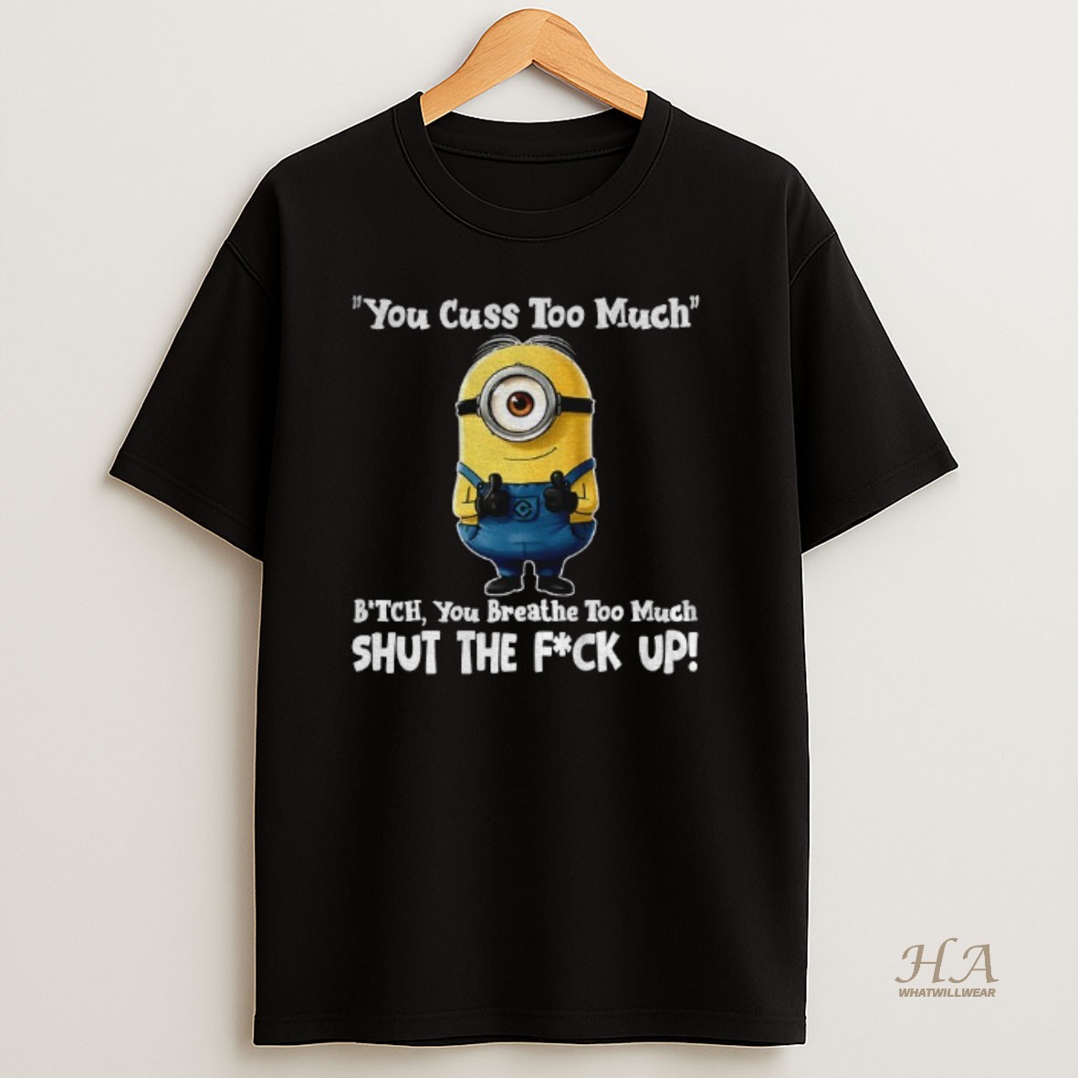 Official Minion You Cuss Too Much Bitch You Breathe Too Much Shut The Fuck Up T Shirt