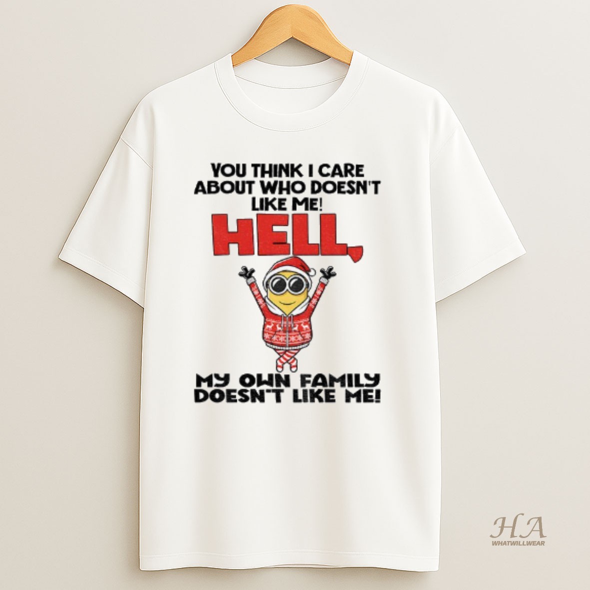 Official Minion You Think I Care About Who Doesnt Like Me Hell My On Family Doent Like Me Christmas T Shirt