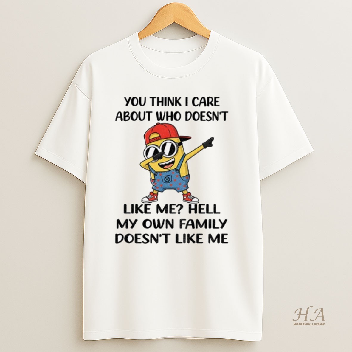 Official Minion You Think I Care About Who Doesnt Like Me Hell My Own Family Doesnt Like Me Shirt