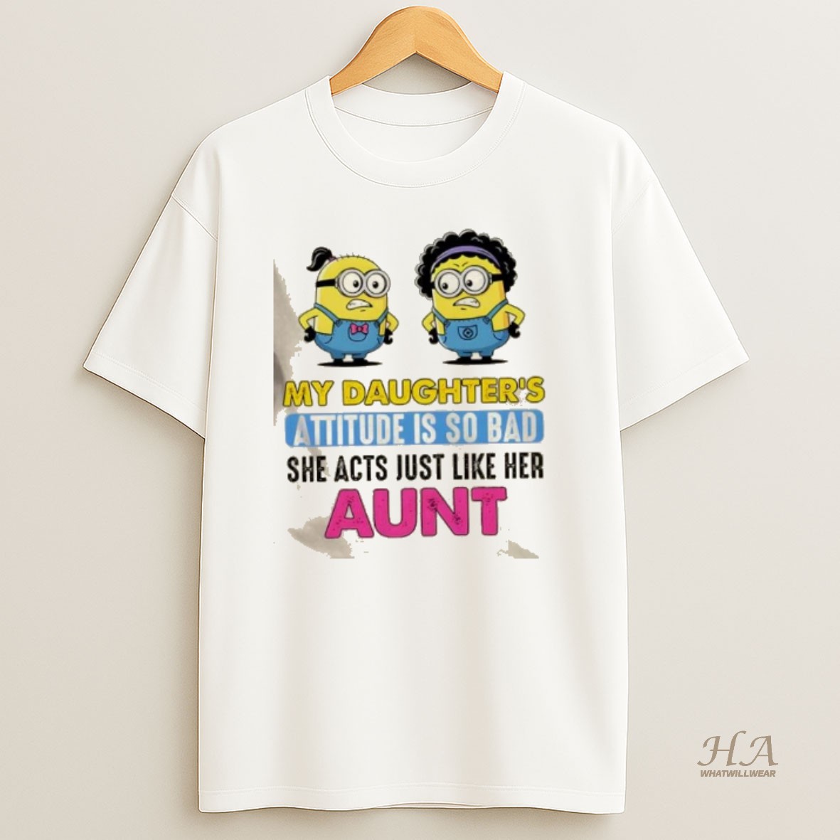 Official Minions My Daughters Attitude Is So Bad She Acts Just Like Her Aunt T Shirt