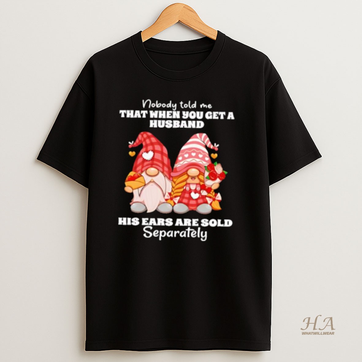 Official Nobody Told Me That When You Get Husband His Ears Sold Gnome T Shirt