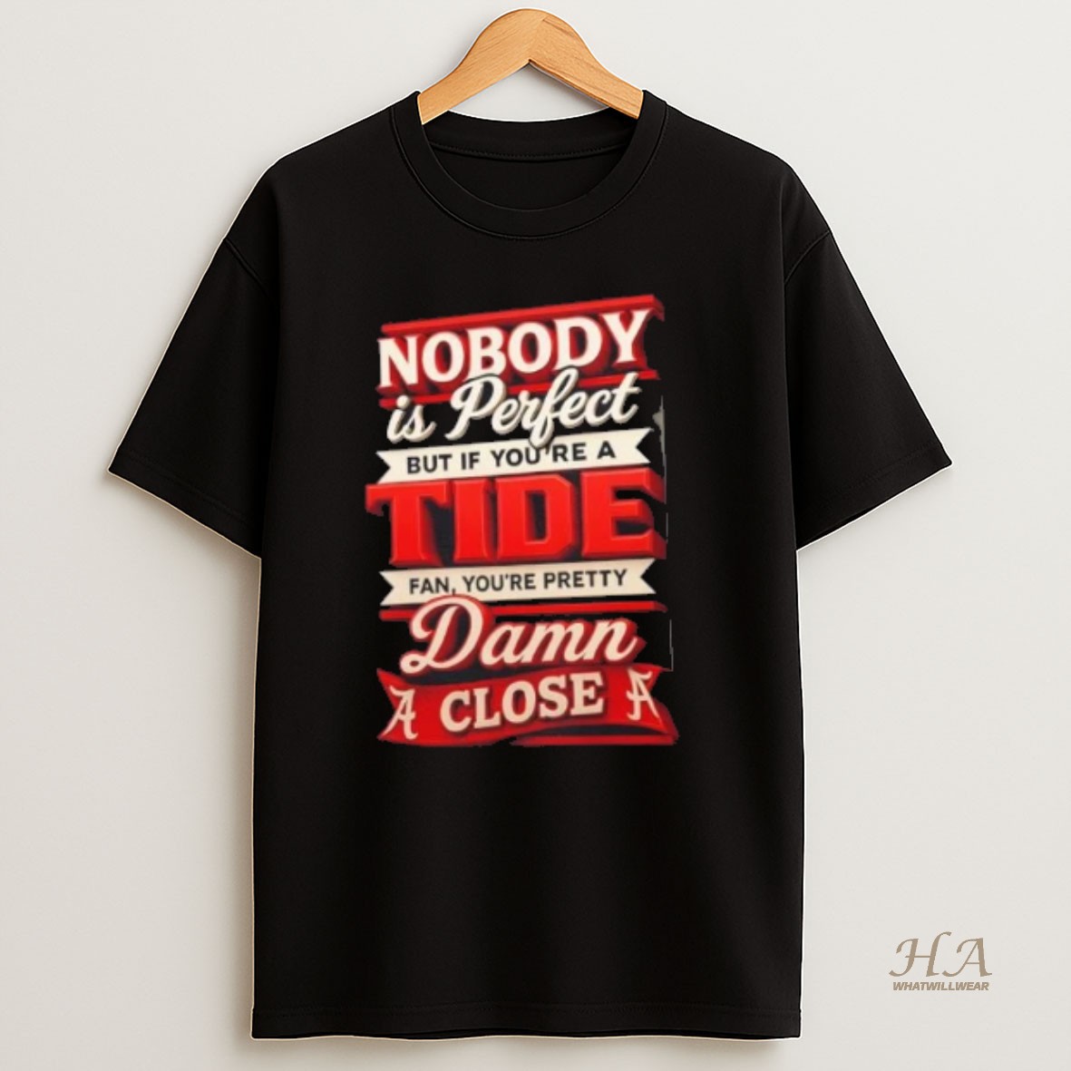 Official Nobody Is Perfect But If Youre A Alabama Crimson Tide Fan Youre Pretty Damn Close T Shirt