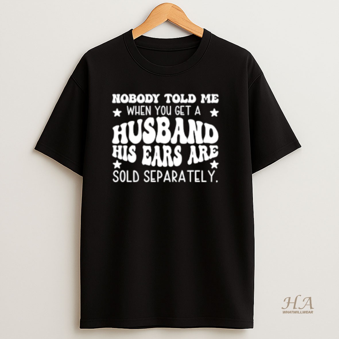Official Nobody Told Me When You Get A Husband His Ears Are Sold Separately T Shirt 1