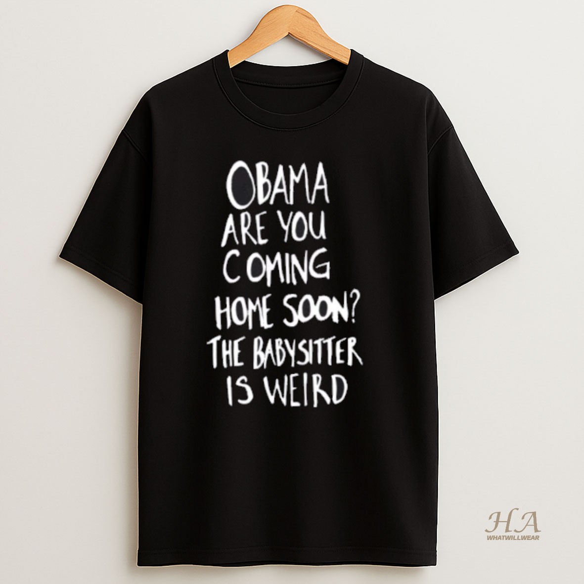 Official Obama Are You Coming Home Soon The Babysitter Is Weird T Shirt