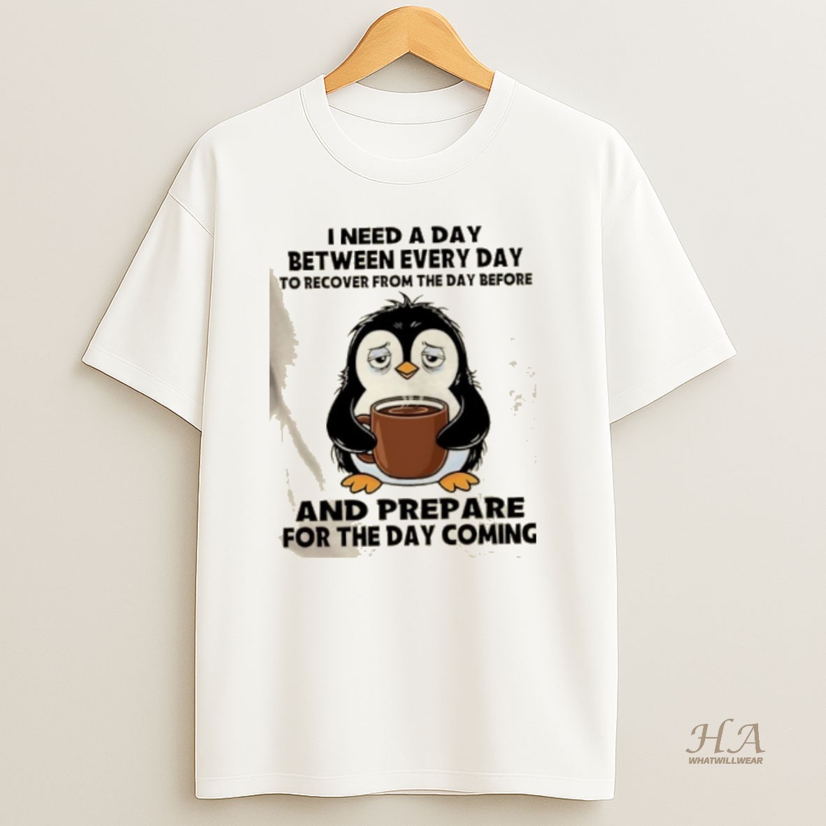 Official Penguin I Need A Day Between Every Day To Recover From The Day Before And Prepare For The Day Coming T Shirt