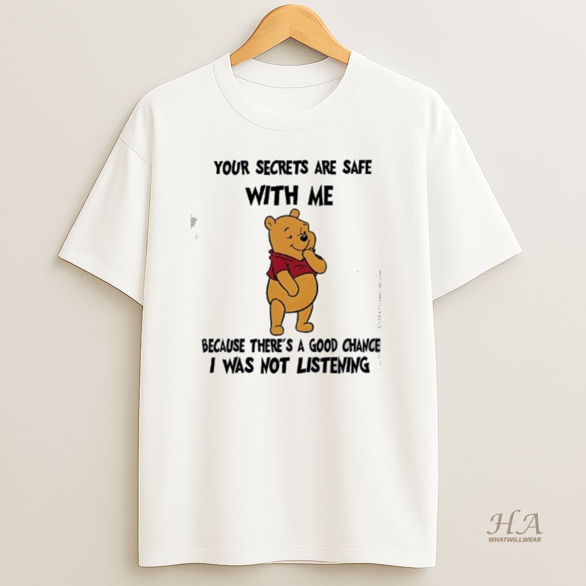 Official Pooh Bear Your Secrets Are Safe With Me Because Theres A Good Chance I Was Not Listening T Shirt