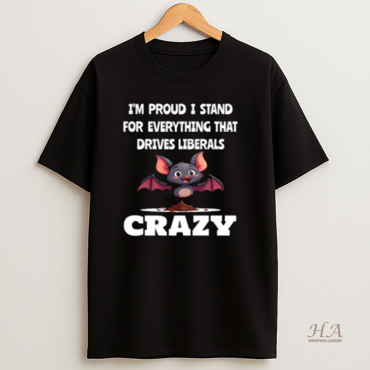 Official Proud To Stand For Everything That Drives Liberals Crazy T Shirt