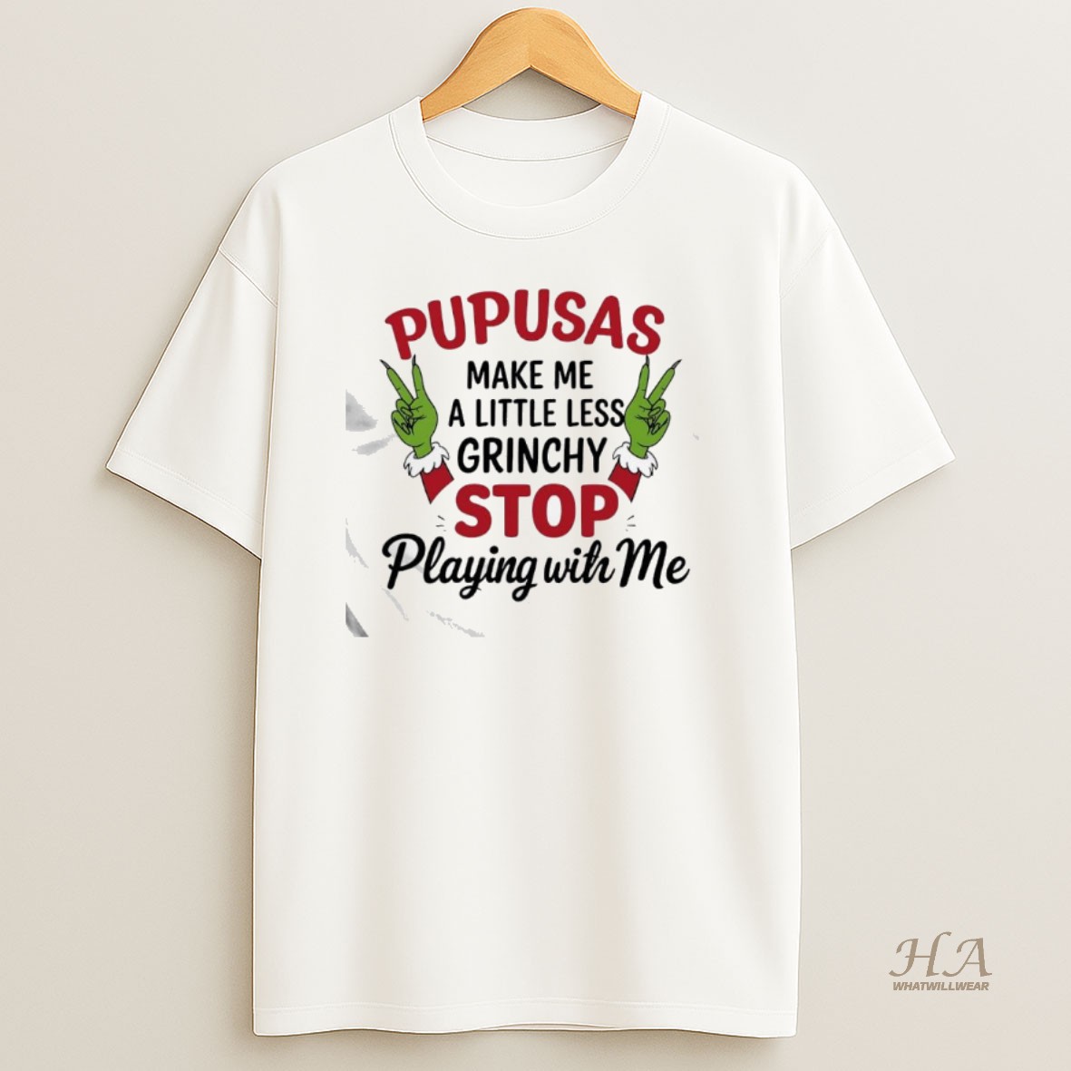 Official Pupusas Make _ce_bc_ce_b5 A Little Less Grinchy Stop Playing Wih Me Grinch Hands Shirt