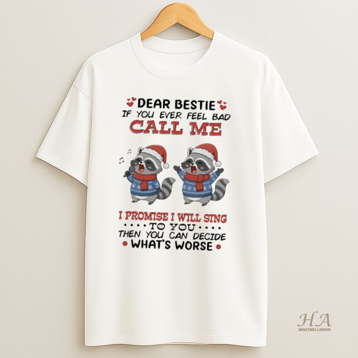 Official Raccoon Christmas Dear Bestie If You Ever Feel Bad Call Me I Promise I Will Sing To You Then You Can Decide Whats Worse Shirt
