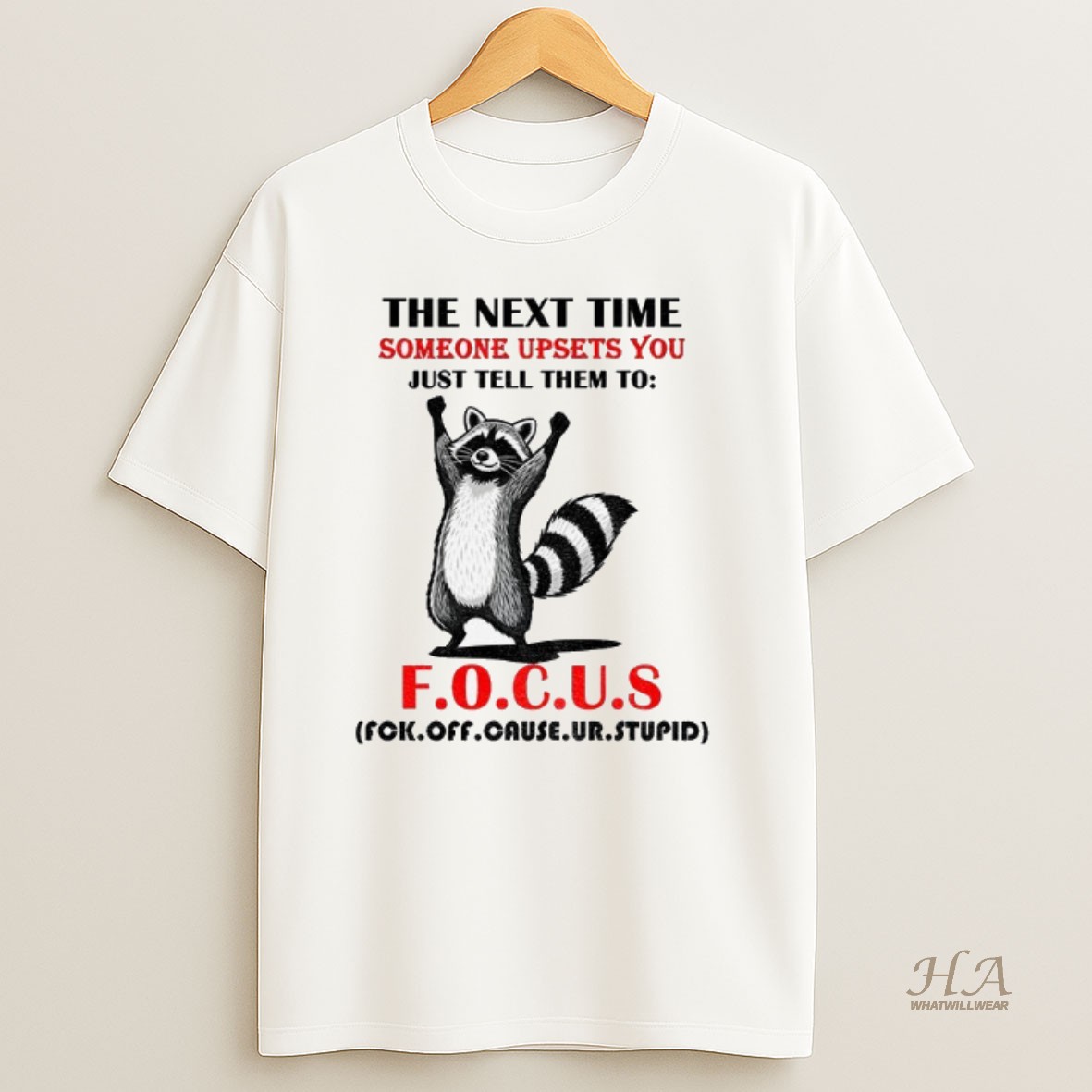 Official Raccoon The Next Time Someone Upsets You Just Tell Them To Focus Fuck Off Cause Ur Stupid Shirt