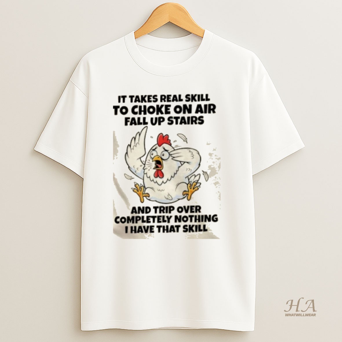 Official Rooster It Takes Real Skill To Choke On Air Fall Up Stairs And Trip Over Completely Nothing I Have That Skill T Shirt