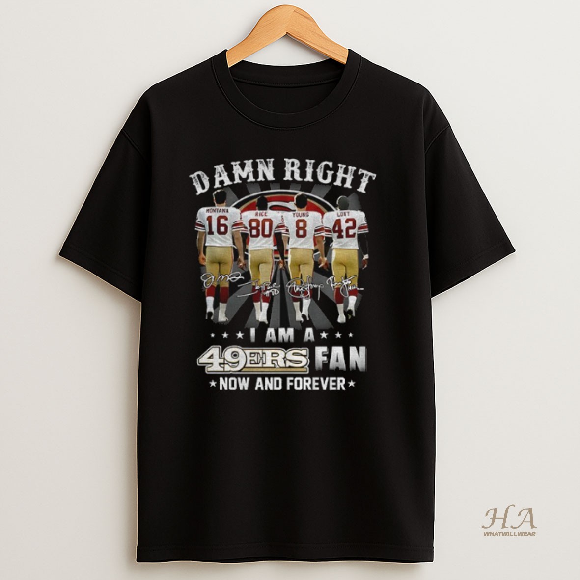 Official San Francisco 49ers Damn Right I Am A 49ers Fan Now And Forever Signatures Shirt