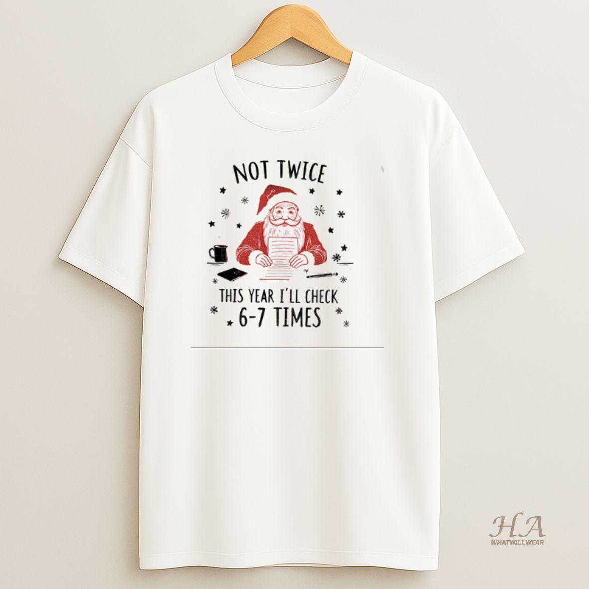 Official Santa Claus Not Twice This Year Ill Check 6 7 Times Christmas T Shirt