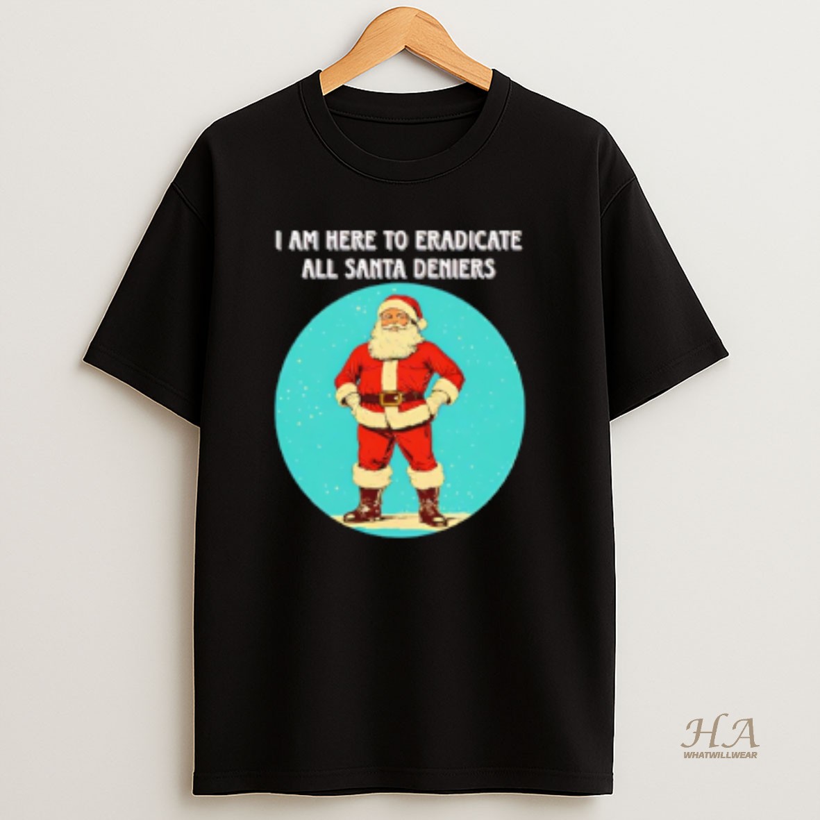 Official Santa I Am Here To Eradicate All Santa Deniers T Shirt