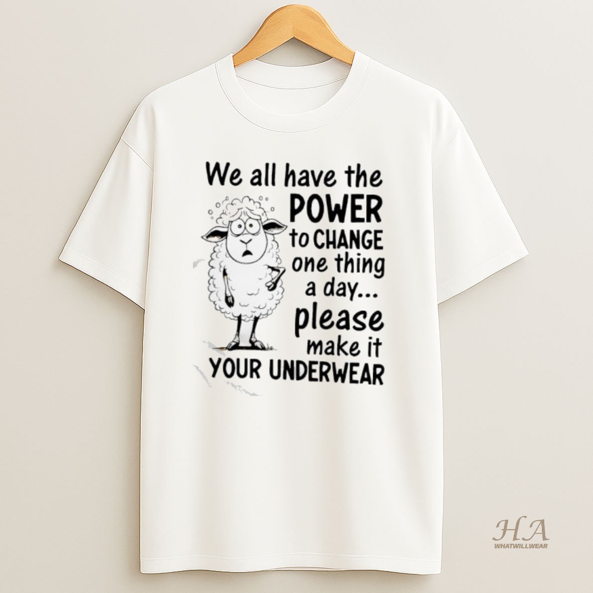 Official Sheep We All Have The Power To Change One Thing A Day Please Make It Your Underwear T Shirt