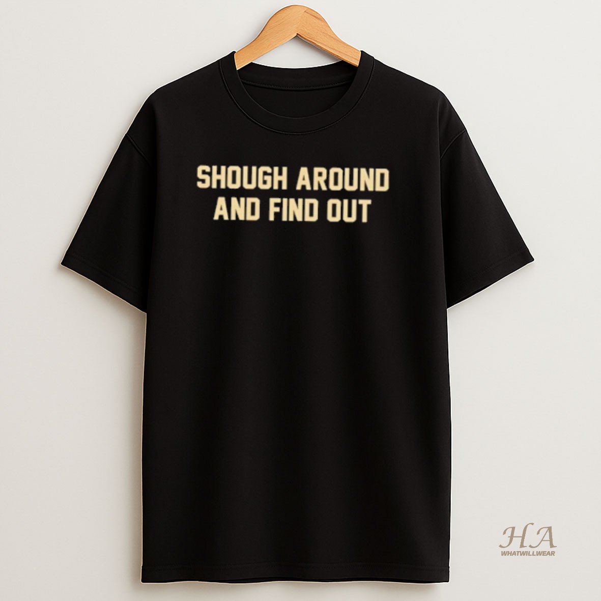 Official Shough Around And Find Out Text Simple T Shirt