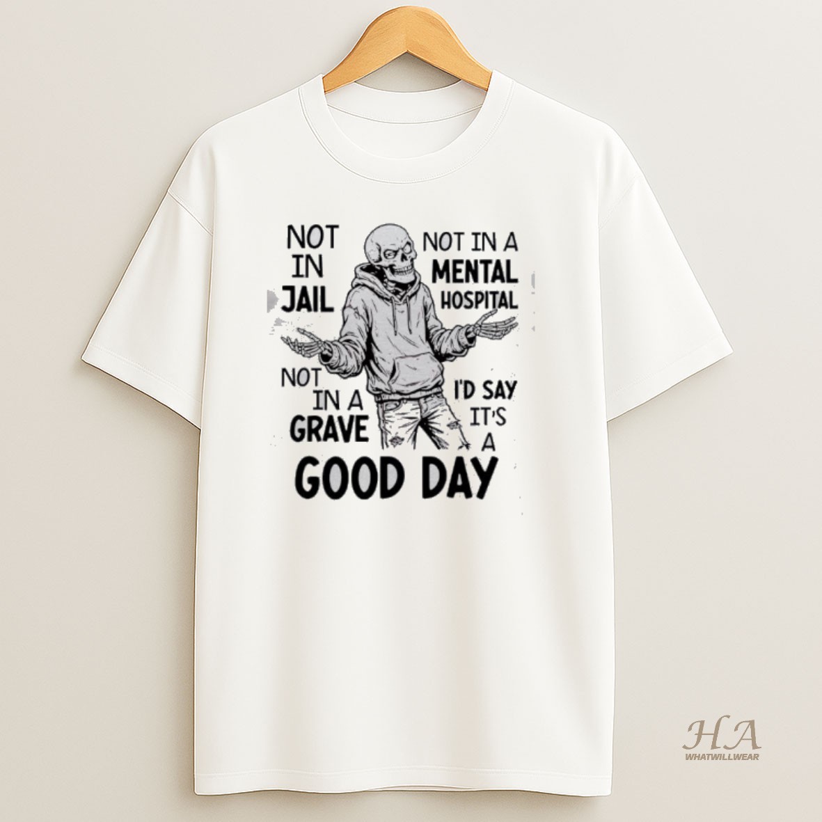 Official Skeleton Not In Jail Not In A Mental Hospital Not In A Id Say Its A Good Day T Shirt
