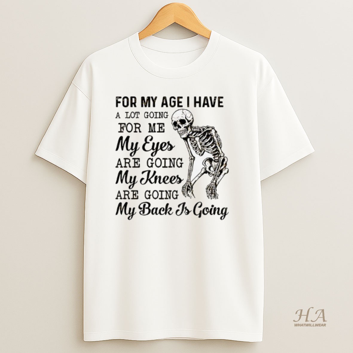 Official Skeleton For My Age I Have A Lot Going For Me My Eyes Are Going My Knees Are Going My Back Is Going T Shirt
