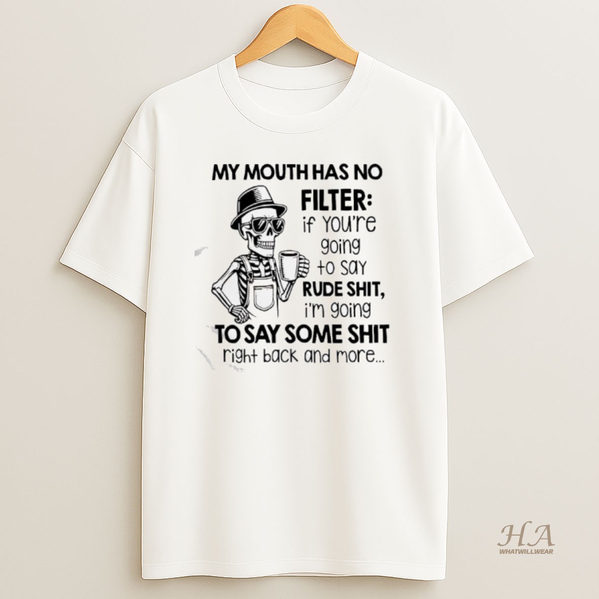 Official Skeleton My Mouth Has No Filter If Youre Going To Say Rude Shit Im Going To Say Some Shit Right Back More T Shirt