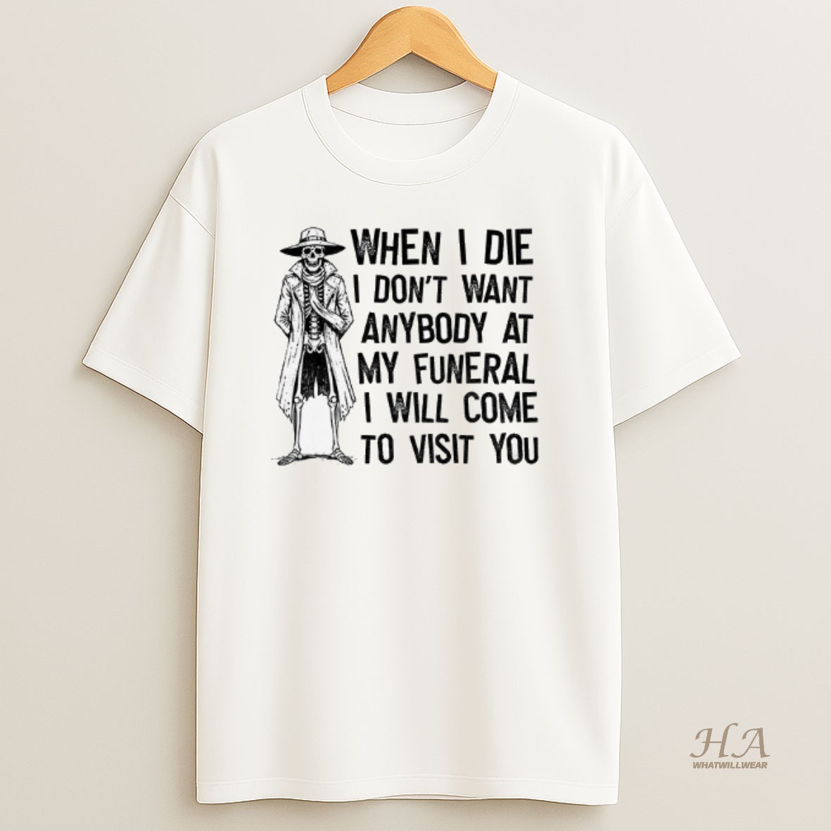 Official Skeleton When I Die I Dont Want Anybody At My Funeral I Will Come To Visit You T Shirt