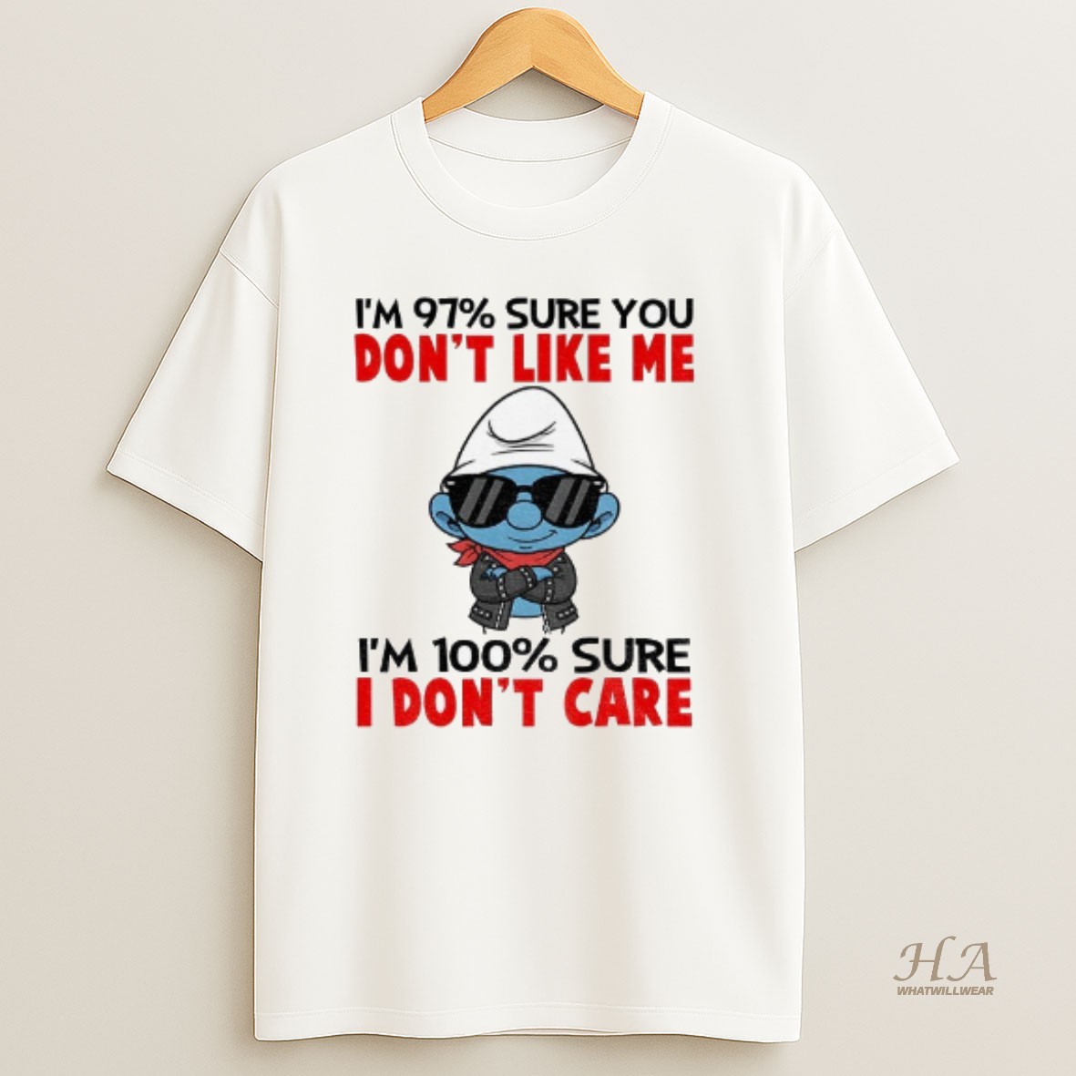 Official Smurf Im 97 Sure You Dont Like Me Im 100 Sure I Dont Care T Shirt