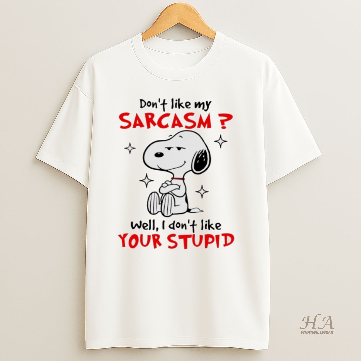 Official Snoopy Dont Like My Sarcasm Well I Dont Like Your Stupid Shirt
