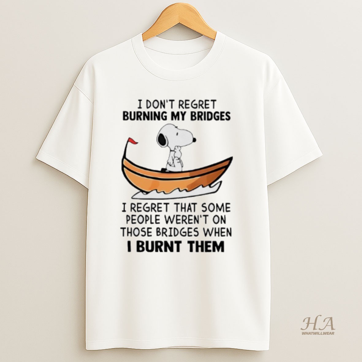 Official Snoopy I Dont Regret Burning My Bridges I Regret That Some People Werent On Those Bridges When I Burnt Them T Shirt