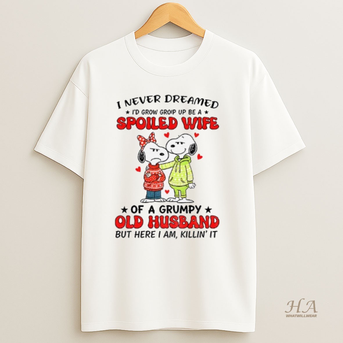 Official Snoopy I Never Dreamed Id Grow Group Up Be A Spoiled Wife Of A Grumpy Old Husband But Here I Am Killin It T Shirt