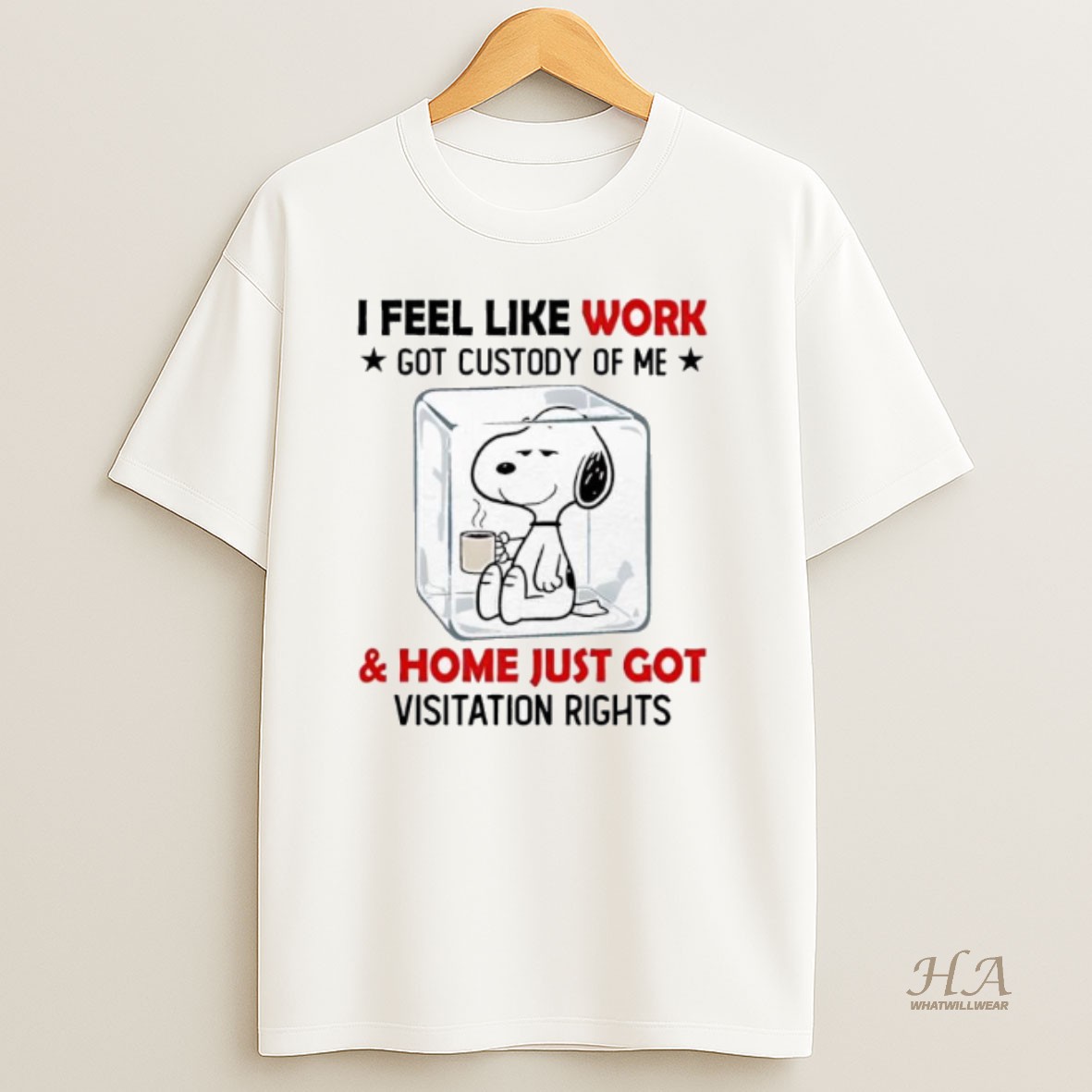 Official Snoopy Ice I Feel Like Work Got Custody Of Me Home Just Got Visitation Rights T Shirt