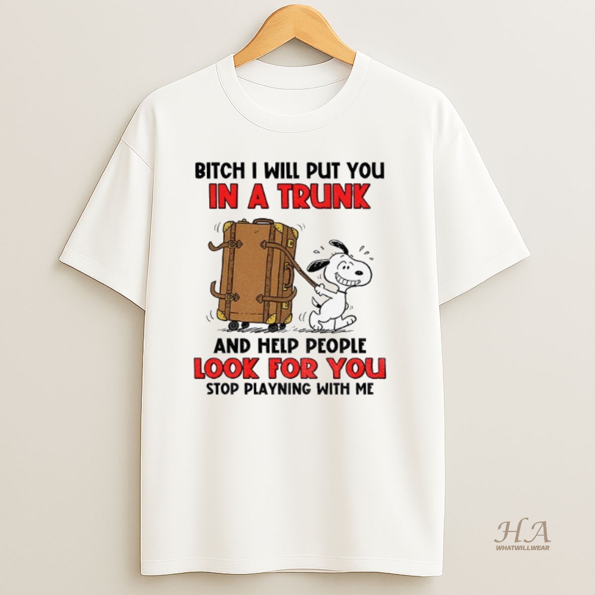 Official Snoopy Bitch I Will Put You In A Trunk And Help People Look For You Stop Playing With Me Shirt