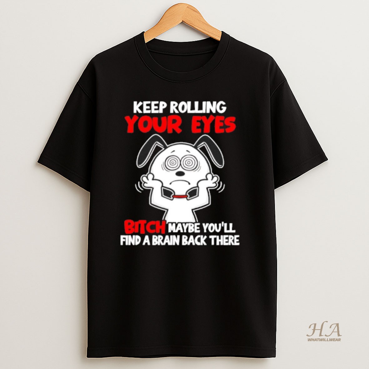 Official Snoopy Keep Rolling Your Eyes Bitch Maybe Youll Find A Brain Back There T Shirt